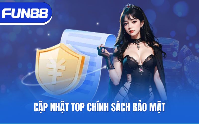 Cập nhật TOP chính sách bảo mật