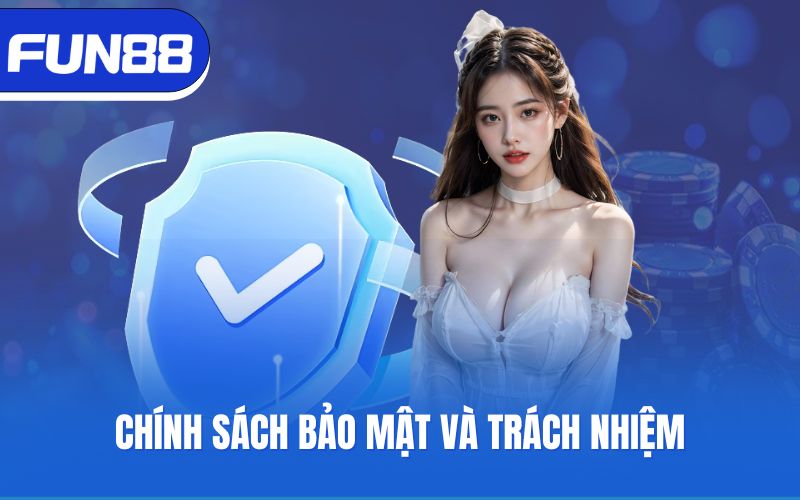 Chính sách bảo mật và trách nhiệm