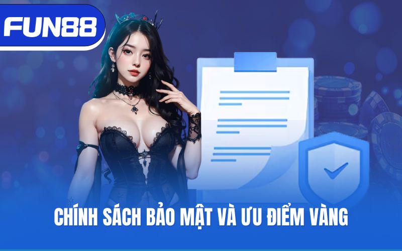 Chính sách bảo mật và ưu điểm vàng