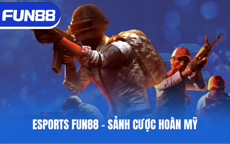 esports-fun88-sanh-cuoc-hoan-my