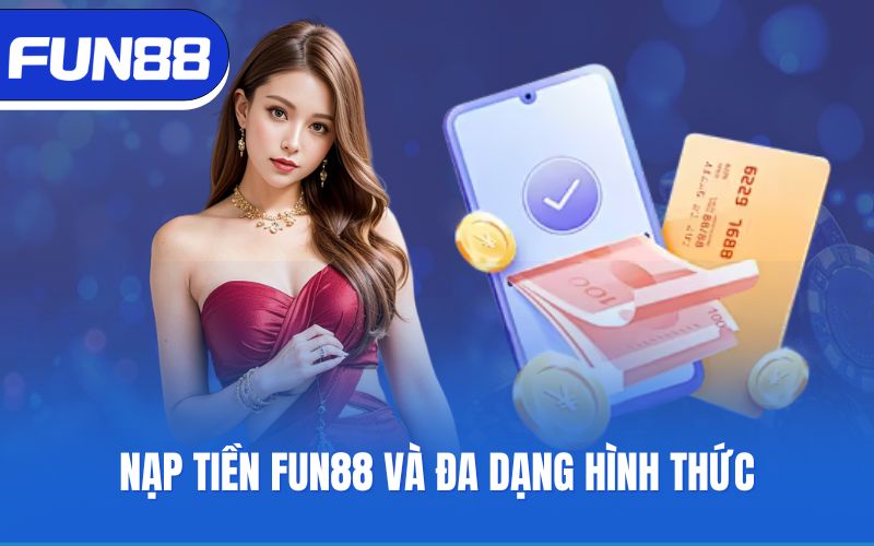 Nạp tiền Fun88 và đa dạng hình thức