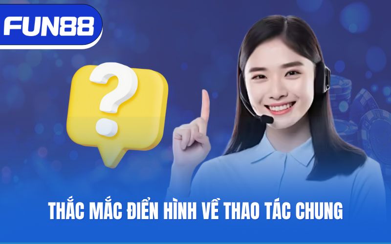 Thắc mắc điển hình về thao tác chung